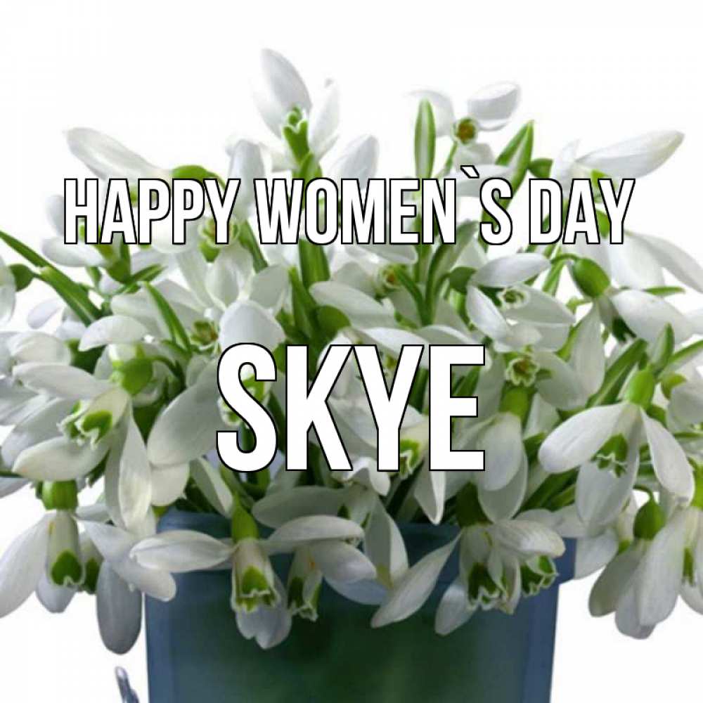 Greetings card с именем, Skye happy women`s day цветы к международному женскому дню Greetings with text for free download 